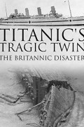 Titanic's Tragic Twin: The Britannic Disaster Titanics Tragic Twin The Britannic Disaster (2016) [1080p] [WEBRip]