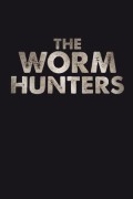 The Worm Hunters The.Worm.Hunters.2011.1080p.WEBRip.x264-RARBG