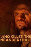 Who killed the Neanderthal?: Extended Who Killed The Neanderthal (2017) [1080p] [WEBRip]